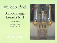Brandenburger Konzert Nr. 1 In F-Dur, BWV 1046 : For Organ / arranged by Rudolf Meyer - Revised Ed.