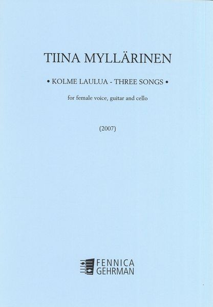 Kolme Laulua = Three Songs : For Female Voice, Guitar and Cello (2007).