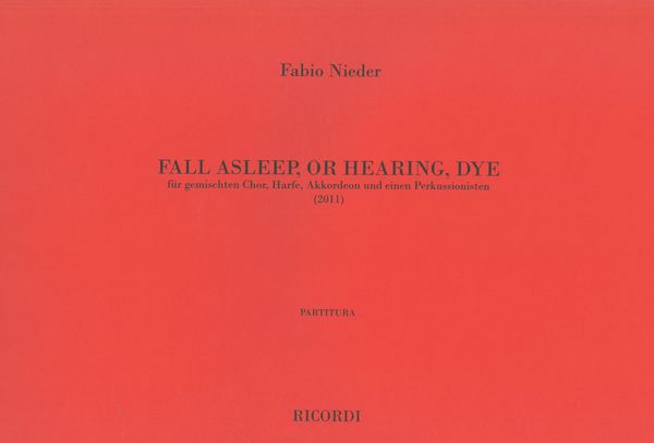 Fall Asleep, Or Hearing, Dye : Für Gemischten Chor, Harfe, Akkordeon und Einen Perkussionisten.