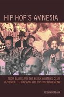 Hip Hop's Amnesia - From Blues and The Black Women's Club Movement To Rap and The Hip Hop Movement.