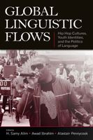 Global Linguistic Flows - Hip Hop Cultures, Youth Identities, and The Politics of Language.