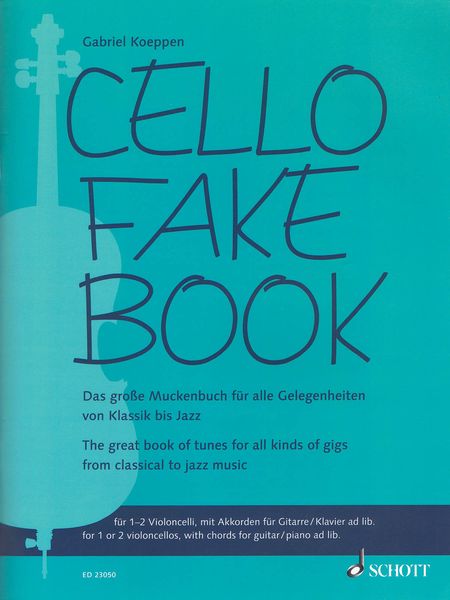 Cello Fake Book : The Great Book of Tunes For All Kinds of Gigs From Classical To Jazz Music.