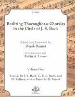 Realizing Thoroughbass Chorales In The Circle of J. S. Bach, V. 1 / Ed. & translated by Derek Remes.