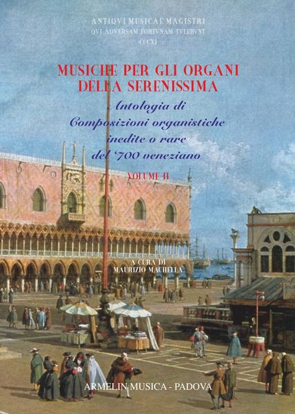 Musiche Per Gli Organi Della Serenissima, Vol. II / edited by Maurizio Machella.