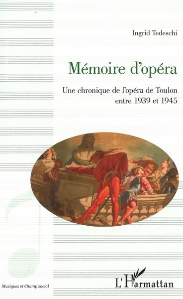 Mémorie d'Opéra : Une Chronique De l'Opéra De Toulon Entre 1939-1945.