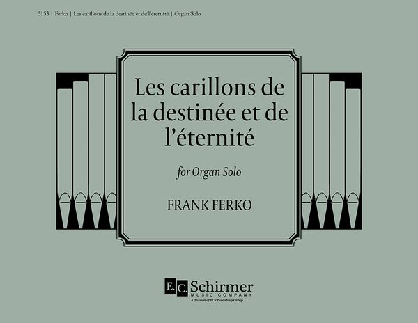 Carillons De la Destinee Et De L'eternite : For Organ Solo.