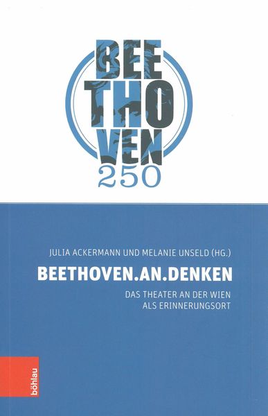 Beethoven.An.Denken : Das Theater An der Wien Als Errinerungsort.