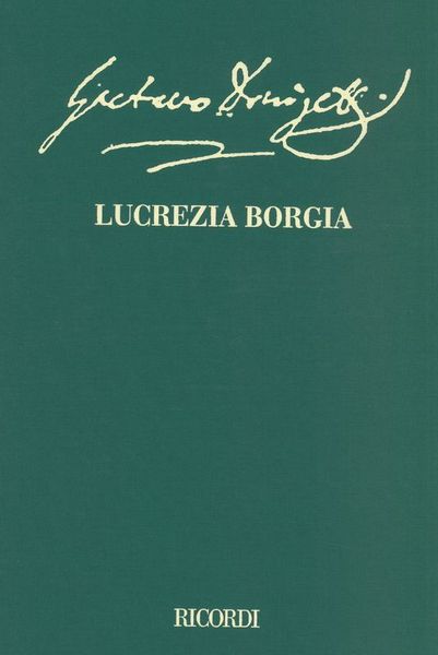 Lucrezia Borgia : Melodramma In Un Prologo E Due Atti - 2 Vols. / Ed. Roger Parker and Rosie Ward.