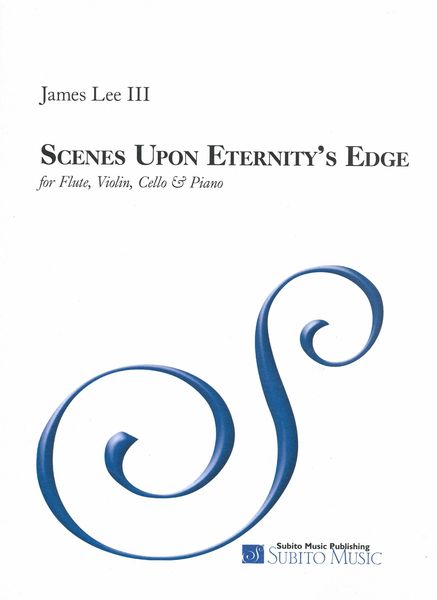 Scenes Upon Eternity's Edge : For Flute, Violin, Cello and Piano.