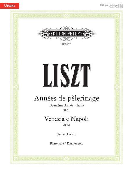 Années De Pèlerinage, Deuxième Année - Italie, S161; Venezia E Napoli, S162 / Ed. Leslie Howard.