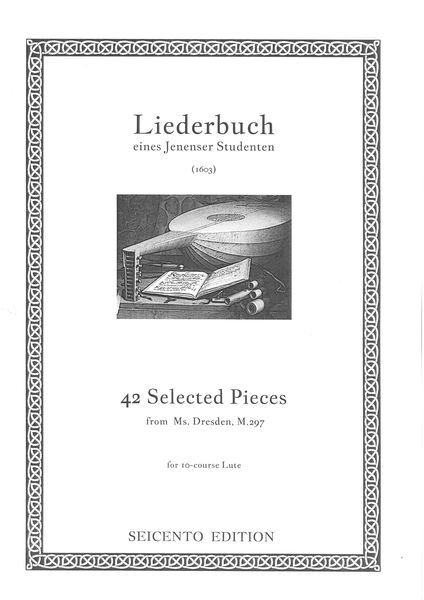 Liederbuch Eines Jenenser Studenten (1603) : 42 Selected Pieces From MS. Dresden M. 297.
