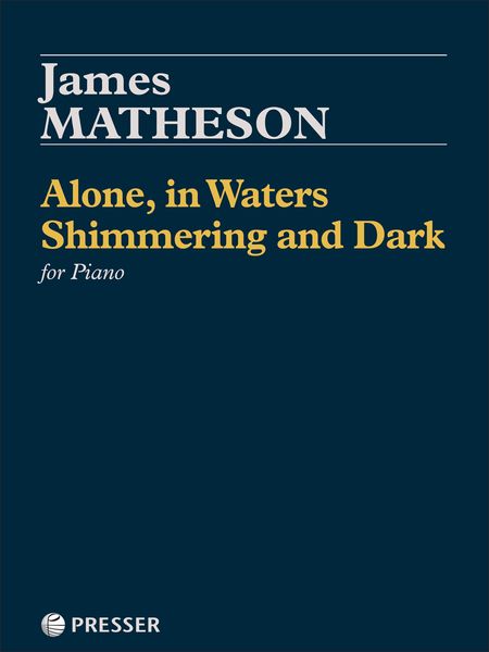Alone, In Waters Shimmering and Dark : For Piano (2016).