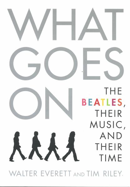 What Goes On : The Beatles, Their Music, and Their Time.