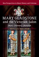Mary Gladstone and The Victorian Salon : Music, Literature, Liberalism.