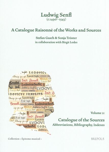 Ludwig Senfl (C.1490-1543) : A Catalogue Raisonné of The Works and Sources, Vol. 2.