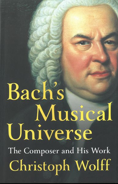 Bach's Musical Universe : The Composer and His Work.