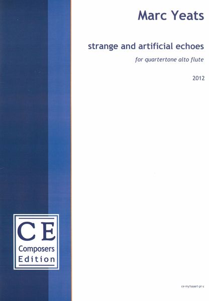 Strange and Artificial Echoes : For Quartertone Alto Flute (2012).