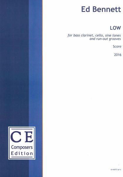 Low : For Bass Clarinet, Cello, Sine Tones and Run-Out Grooves (2016).