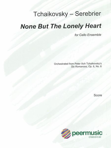 None But The Lonely Heart : For Cello Ensemble / Orchestrated by José Serebrier.