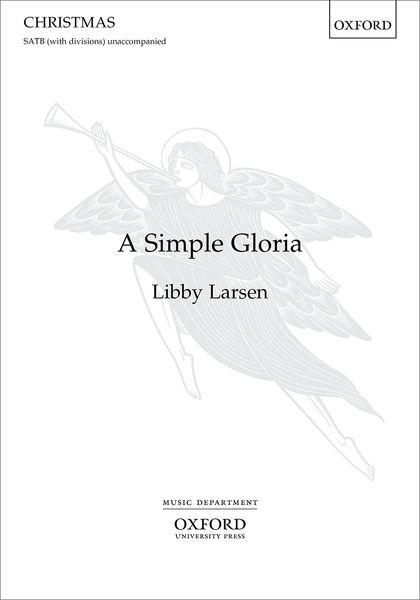 A Simple Gloria : For SATB (With Divisions) Unaccompanied.