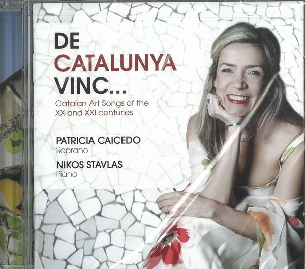 De Catalunya Vinc : Catalan Art Songs of The XX and XXI Centuries / Patricia Caicedo, Soprano.