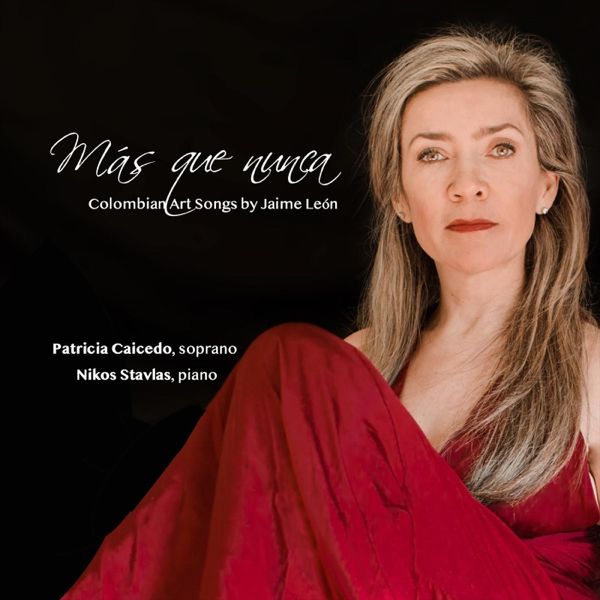 Más Que Nunca : Colombian Art Songs / Patricia Caicedo, Soprano.