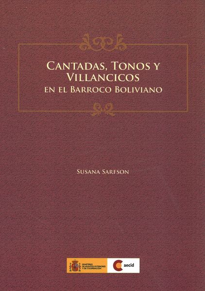 Cantadas, Tonos Y Villancicos En El Barroco Boliviano.
