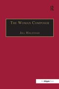 Woman Composer: Creativity and The Gendered Politics Of Musical Composition.