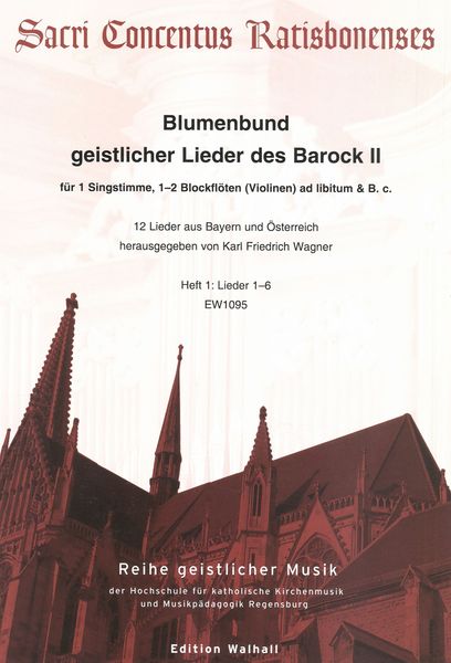 Blumenbund Geistlicher Lieder Des Barock II : Heft 1, Lieder 1-6 / edited by Karl Friedrich Wagner.