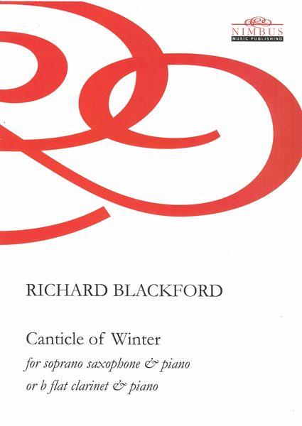 Canticle of Winter : For Soprano Saxophone and Piano Or B Flat Clarinet and Piano (2019).