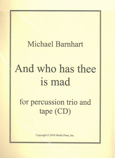 And Who Has Thee Is Mad : For Percussion Trio and Tape.