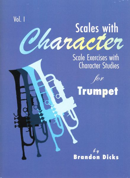 Scales With Character, Vol. 1 : Scale Exercises With Character Studies For Trumpet.