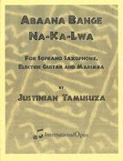 Abaana Bange Na-Ka-Lwa : For Soprano Saxophone, Electric Guitar and Marimba.