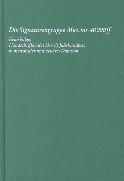 Signaturengruppe Mus. MS. 40000 Ff. Erste Folge...
