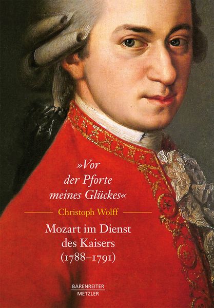 Vor der Pforte Meines Glückes - Mozart Im Dienst Des Kaisers (1788-1791).