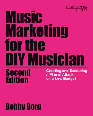 Music Marketing For The DIY Musician : Creating and Executing A Plan of Attack On A Low Budget.