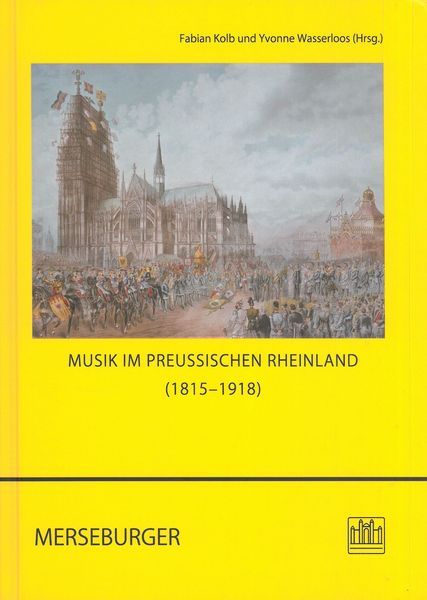Musik Im Preussischen Rheinland (1815-1918) / edited by Fabian Kolb and Yvonne Wasserloos.