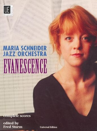 Evanescence / Maria Schneider Jazz Orchestra : Complete Scores / Ed. by Fred Sturm.