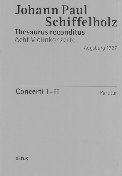 Thesaurus Reconditus : VIII Concerti, Op. 1 (Augsburg 1727) - Heft 1, Concerti I-II.