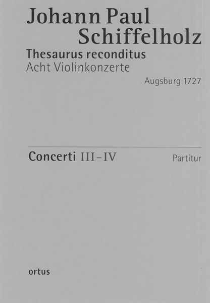 Thesaurus Reconditus : VIII Concerti, Op. 1 (Augsburg 1727) - Heft 2, Concerti III-IV.