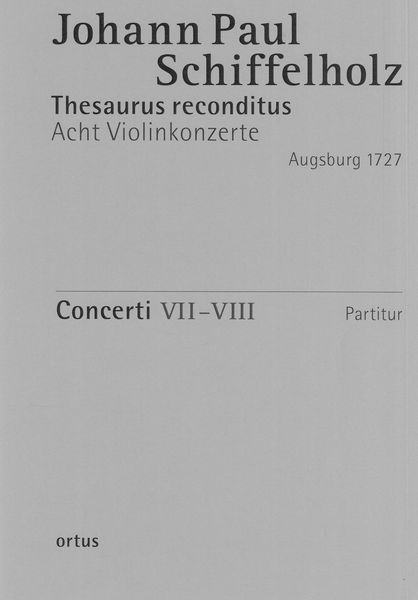 Thesaurus Reconditus : VIII Concerti, Op. 1 (Augsburg 1727) - Heft 4, Concerti VII-VIII.