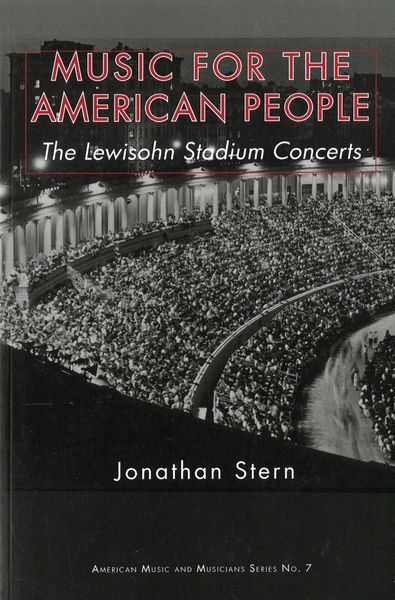 Music For The American People : The Lewisohn Stadium Concerts.