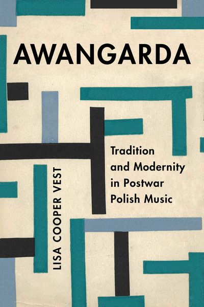 Awangarda : Tradition and Modernity In Postwar Polish Music.