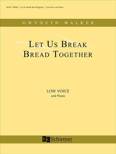 Let Us Break Bread Together : For Low Voice and Piano.