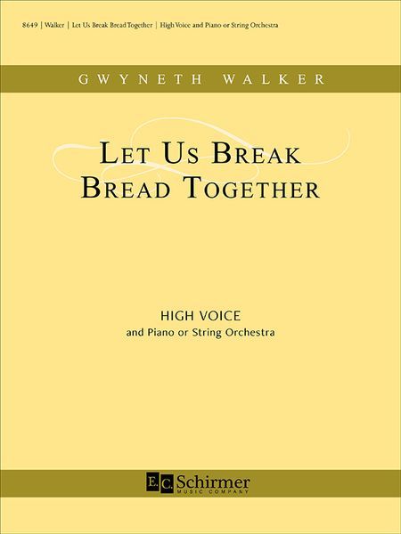 Let Us Break Bread Together : For High Voice and Piano Or String Orchestra (2017).