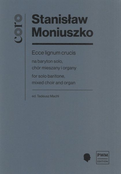 Ecce Lignum Crucis : For Solo Baritone, Mixed Choir and Organ / edited by Tadeusz Machl.