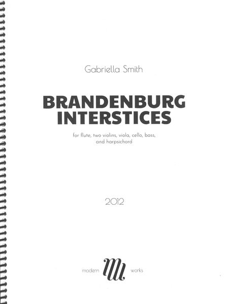 Brandenburg Interstices : For Flute, Two Violins, Viola, Cello, Bass and Harpsichord (2012).