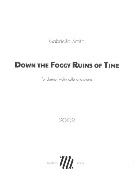 Down The Foggy Ruins of Time : For Clarinet, Violin, Cello and Piano (2009).