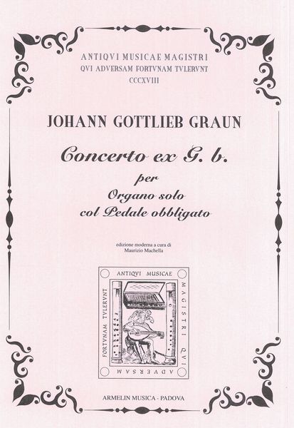 Concerto Ex G. B. : Per Organo Solo Col Pedale Obbligato / Ed. Maurizio Machella.