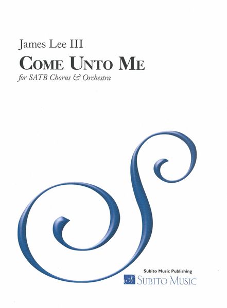 Come Unto Me : For SATB Chorus and Orchestra (2007).